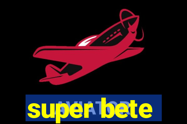 super bete